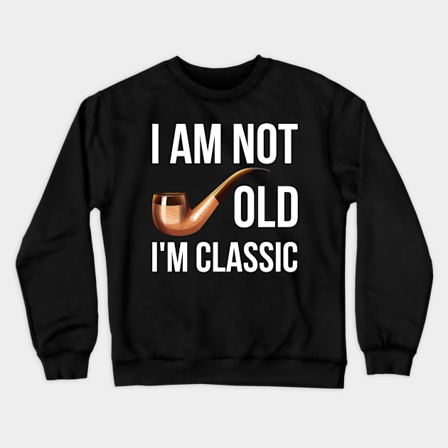 i am not old i am a classic Crewneck Sweatshirt by teepanjo